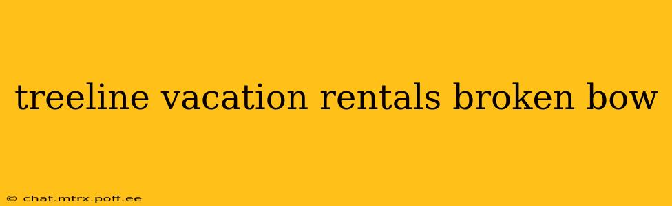 treeline vacation rentals broken bow