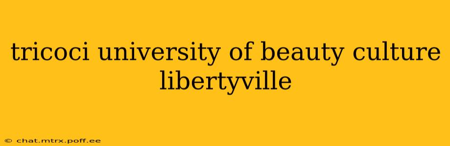 tricoci university of beauty culture libertyville
