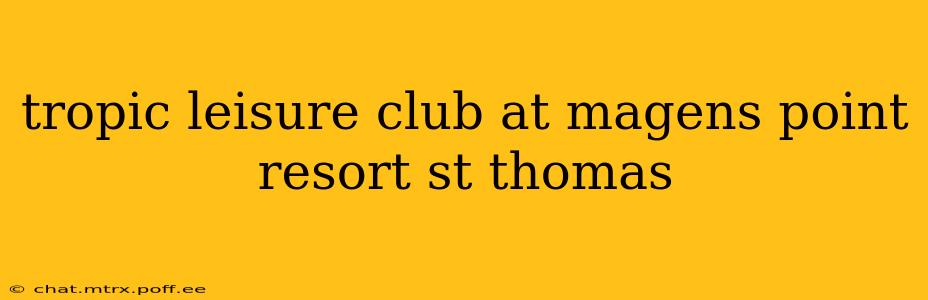 tropic leisure club at magens point resort st thomas