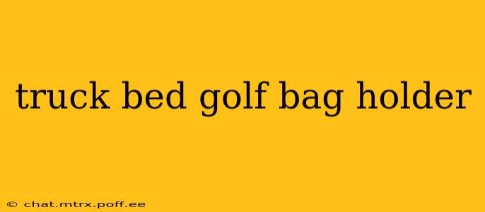 truck bed golf bag holder
