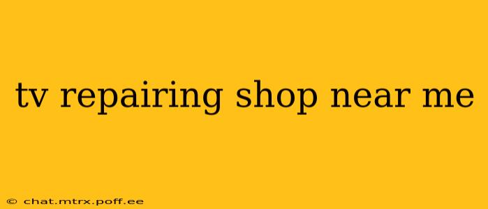 tv repairing shop near me