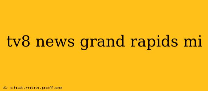 tv8 news grand rapids mi
