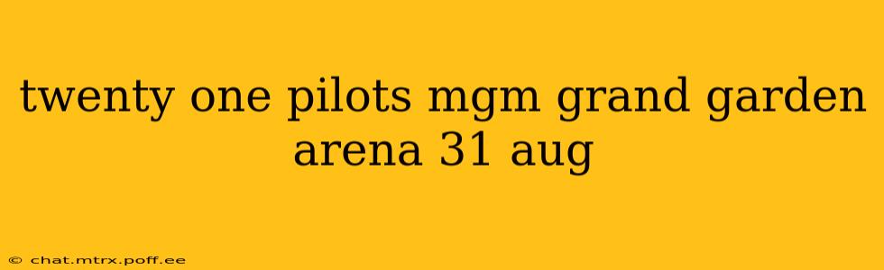 twenty one pilots mgm grand garden arena 31 aug