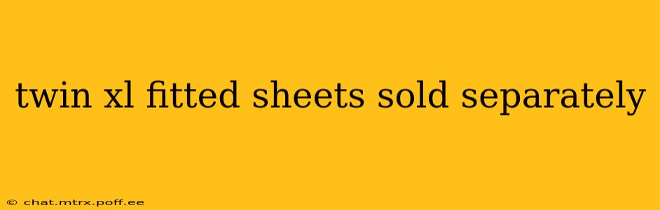 twin xl fitted sheets sold separately