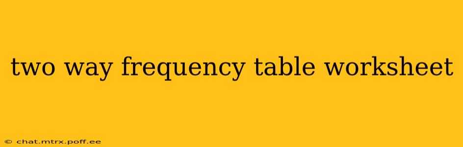 two way frequency table worksheet