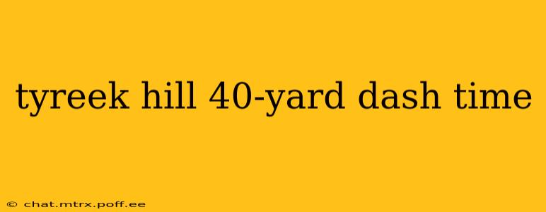 tyreek hill 40-yard dash time