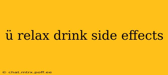 ü relax drink side effects
