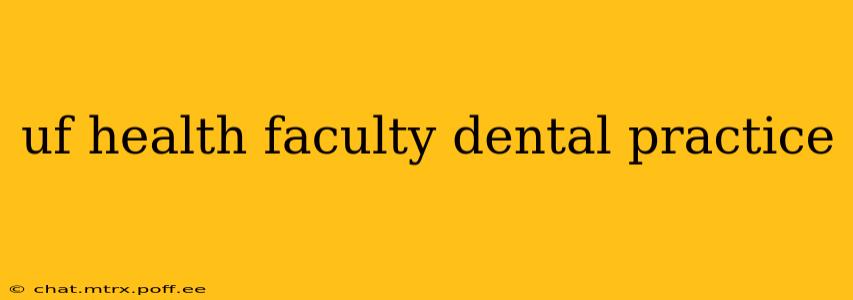uf health faculty dental practice
