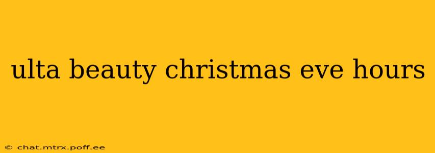 ulta beauty christmas eve hours