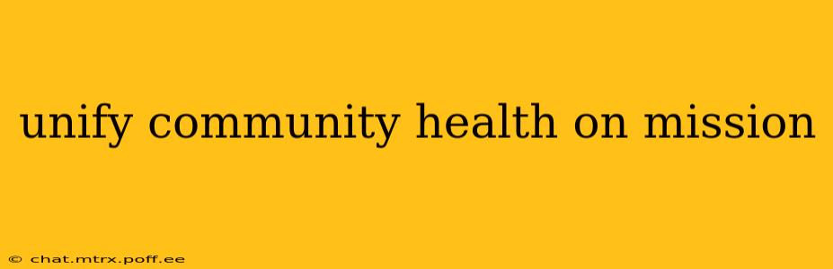 unify community health on mission