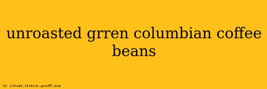 unroasted grren columbian coffee beans