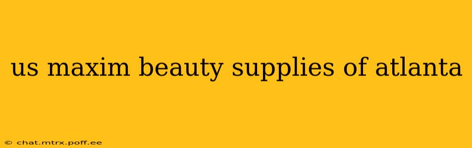 us maxim beauty supplies of atlanta