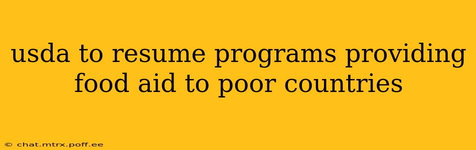 usda to resume programs providing food aid to poor countries