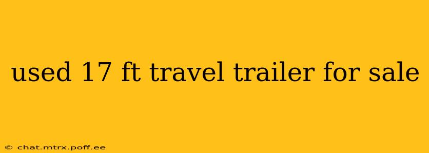 used 17 ft travel trailer for sale
