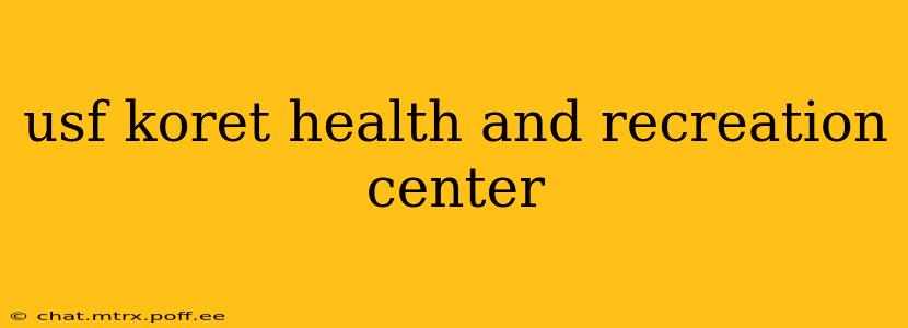 usf koret health and recreation center