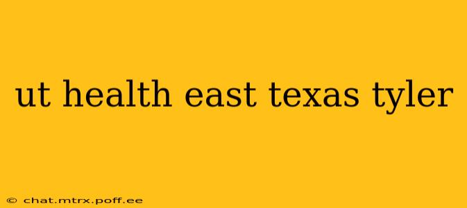 ut health east texas tyler