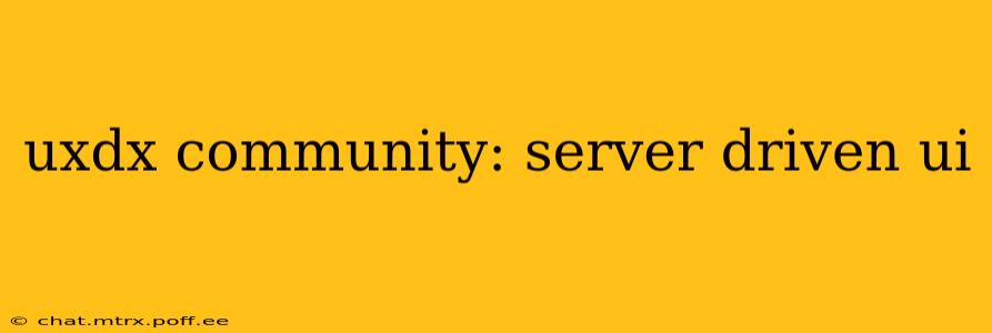uxdx community: server driven ui