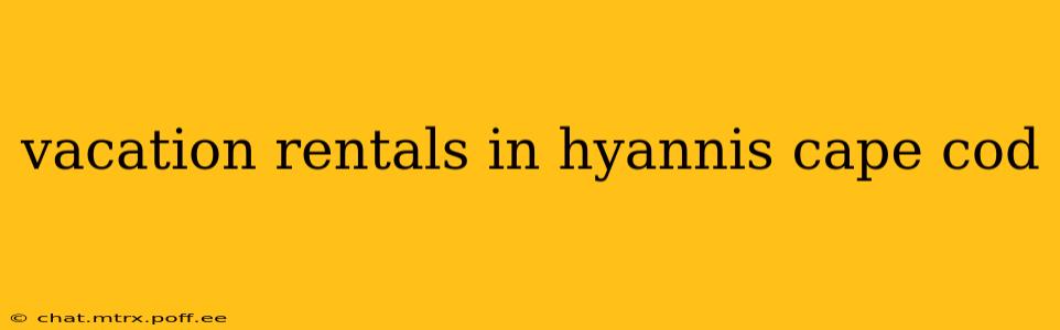 vacation rentals in hyannis cape cod