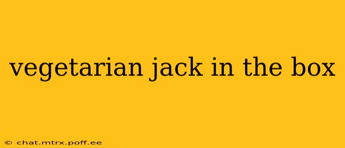 vegetarian jack in the box