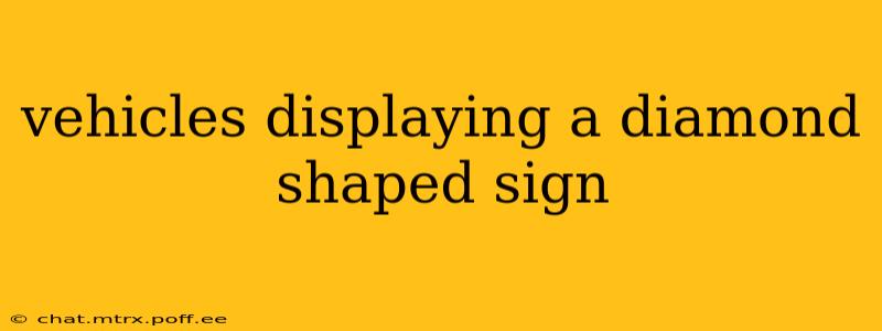 vehicles displaying a diamond shaped sign