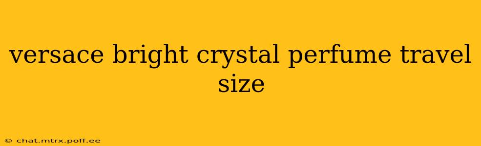 versace bright crystal perfume travel size