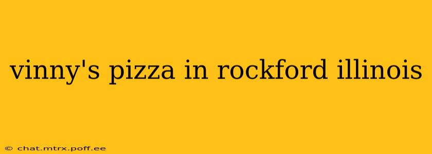 vinny's pizza in rockford illinois