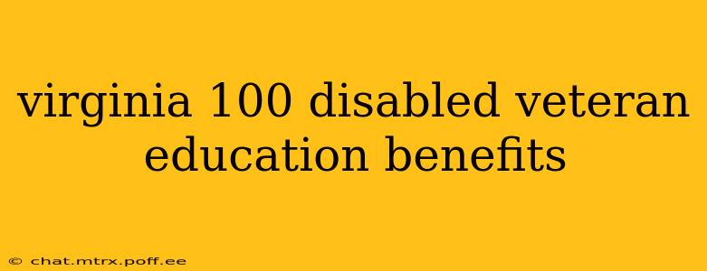 virginia 100 disabled veteran education benefits