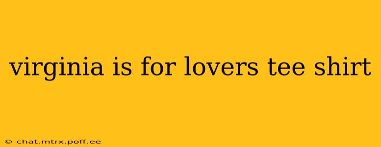virginia is for lovers tee shirt