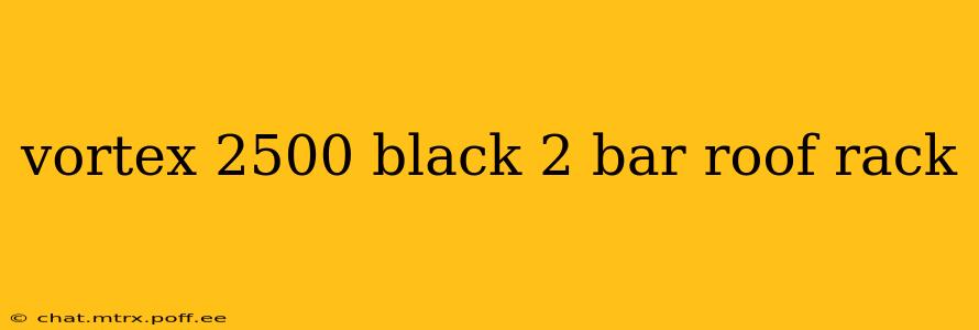 vortex 2500 black 2 bar roof rack