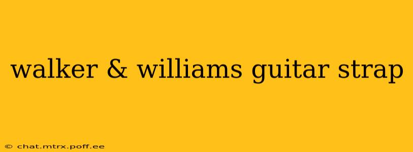 walker & williams guitar strap