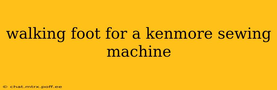 walking foot for a kenmore sewing machine