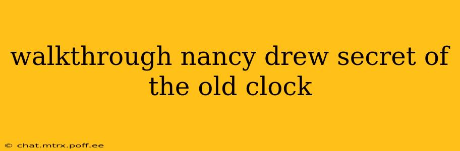walkthrough nancy drew secret of the old clock