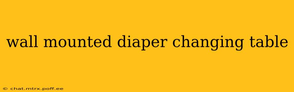wall mounted diaper changing table