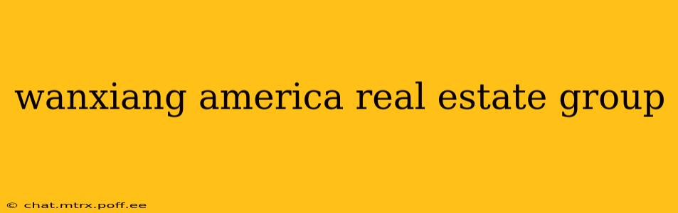 wanxiang america real estate group