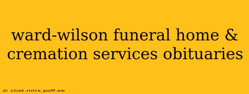 ward-wilson funeral home & cremation services obituaries