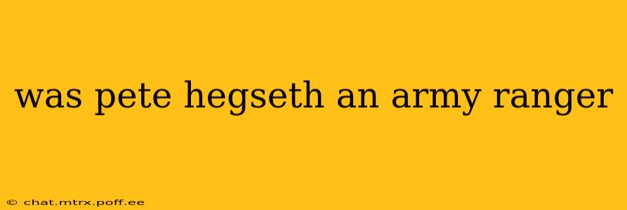 was pete hegseth an army ranger