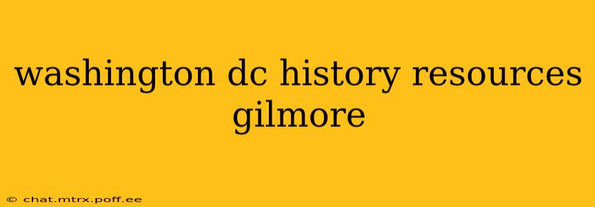 washington dc history resources gilmore