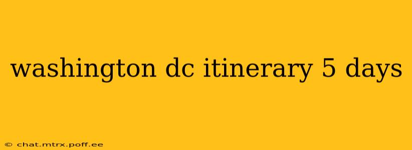 washington dc itinerary 5 days