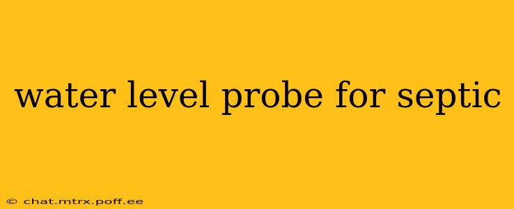 water level probe for septic