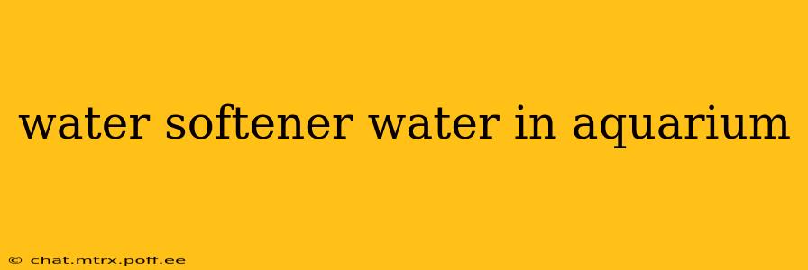 water softener water in aquarium