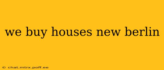 we buy houses new berlin