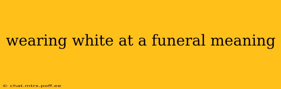 wearing white at a funeral meaning