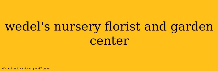 wedel's nursery florist and garden center
