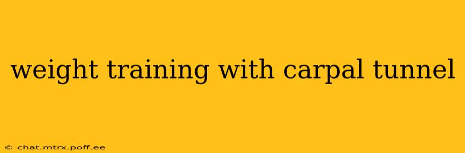 weight training with carpal tunnel