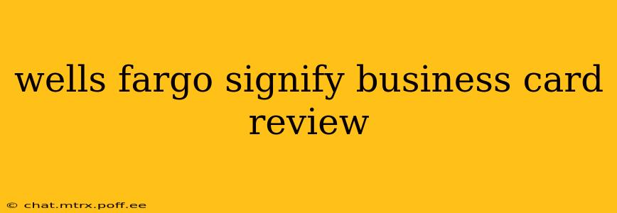 wells fargo signify business card review