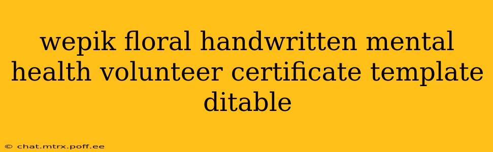 wepik floral handwritten mental health volunteer certificate template ditable