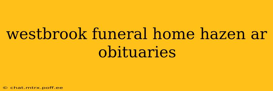 westbrook funeral home hazen ar obituaries