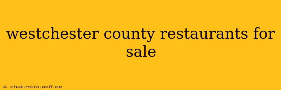 westchester county restaurants for sale