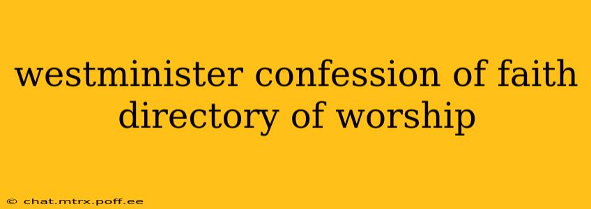 westminister confession of faith directory of worship