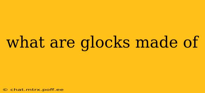 what are glocks made of